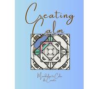 Creating Calm - Start from Within: Mandala's to Color & Create