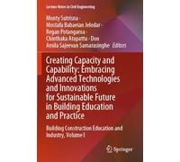 Creating Capacity and Capability: Embracing Advanced Technologies and Innovations for Sustainable Future in Building Education and Practice: Building Construction Education and Industry, Volume I