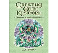 Creating Celtic Knotwork : A Fresh Approach to Traditional Design