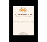 Creating Connections: A Facilitator’s Guide for an 8-Week Social Skills Group