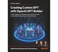 Creating Custom GPT with OpenAI GPT Builder: Create, deploy and ethically scale production-ready conversational AI agents at an enterprise level