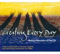 Creating Every Day: Making a Masterpiece of Your Life
