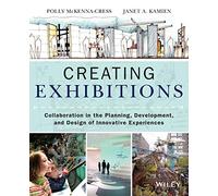 Creating Exhibitions: Collaboration in the Planning, Development, and Design of Innovative Experiences