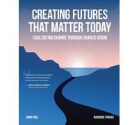 Creating Futures that Matter Today: Facilitating Change through Shared Vis...