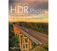 Creating HDR Photos: The Complete Guide to High Dynamic Range Photography
