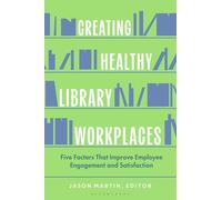 Creating Healthy Library Workplaces: Five Factors That Improve Employee Engagement and Satisfaction