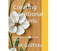 Creating Intentional Rhythms: Finding Balance, Growth, and Purpose