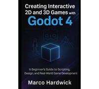 Creating Interactive 2D and 3D Games with Godot 4: A Beginner’s Guide to Scripting, Design, and Real-World Game Development
