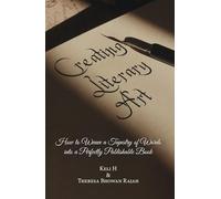 Creating Literary Art: How to Weave a Tapestry of Words into a Perfectly Publishable Book