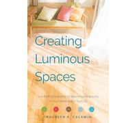 Creating Luminous Spaces: Use the Five Elements for Balance and Harmony in Your Home and in Your Life
