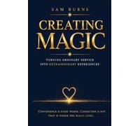 Creating Magic: Turning Ordinary Service into Extraordinary Experiences