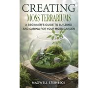 Creating Moss Terrariums: A Beginner’s Guide to Building and Caring for Your Moss Garden