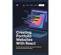 CREATING PORTFOLIO WEBSITES WITH REACT: Dynamic Layouts Animations and Responsive Design for Personal and Professional Branding