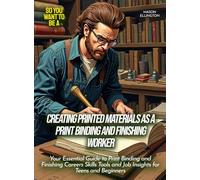 Creating printed materials as a print binding and finishing worker: Your Essential Guide to Print Binding and Finishing Careers Skills Tools and Job Insights for Teens and Beginners