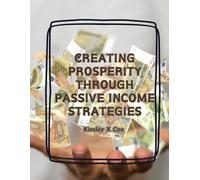 Creating Prosperity through Passive Income Strategies: A Comprehensive Guide to Achieving Financial Independence via Residual Earnings