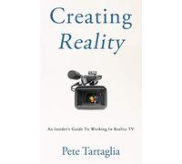 Creating Reality: An Insider's Guide To Working In Reality TV