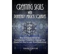 Creating Sigils with Planetary Magick Squares: The Ultimate Guide to Harnessing Planetary Energy for Powerful Sigils and Manifestation: 3