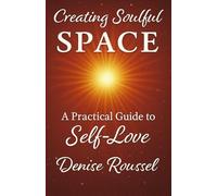 Creating Soulful Space: A Practical Guide to Self-Love