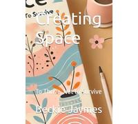 Creating Space: To Thrive, Not to Survive
