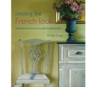 Creating the French Look: Inspirational Ideas and 25 Step-by-step Projects
