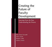 Creating the Future of Faculty Development: Learning from the Past, Understanding the Present