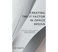 Creating the IT Factor in Office Design: Plan, Propel, Perfect - Strategic Tech Integration for Modern Workspaces