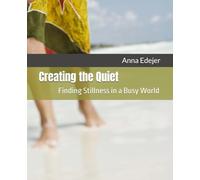 Creating the Quiet: Finding Stillness in a Busy World