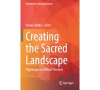 Creating the Sacred Landscape: Pilgrimages and Ritual Practices