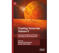 Creating Tomorrow Volume II: Character Strengths and Positive Psychology in the Anthropocene