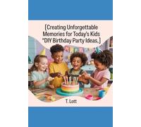 Creating Unforgettable Memories for Today's Kids: "DIY Birthday Party Ideas"
