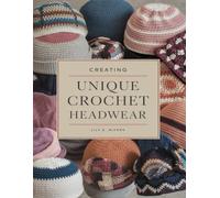 Creating Unique Crochet Headwear: Explore Your Imagination with an Array of Fashionable and Chic Hat Designs