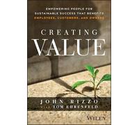 Creating Value: Empowering People for Sustainable Success That Benefits Employees, Customers and Owners