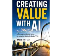 Creating Value With AI: A Companion Guide to the AI Adoption Maturity Model