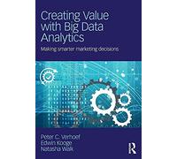 Creating Value with Big Data Analytics: Making Smarter Marketing Decisions