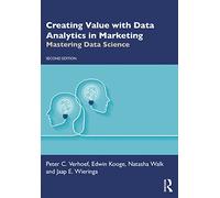 Creating Value with Data Analytics in Marketing: Mastering Data Science