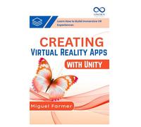 Creating Virtual Reality Apps with Unity: Learn How to Build Immersive VR Experiences