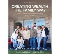 Creating Wealth the Family Way: How a Family Business Can Outperform Its Competition