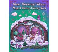 Creating: Winter Wonderland Whimsy: Magical Holidays: Festive Christmas Scenes and Enchanting Winter Fantasy Designs