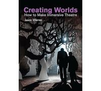 Creating Worlds: How to Make Immersive Theatre
