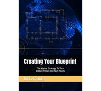 Creating Your Blueprint: The Master Strategy To Turn Broken Pieces Into Rare Pearls