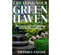 CREATING YOUR GREEN HAVEN: Designing Rooftop Gardens with Water Features for Beauty, Balance & Sustainable High-Rise Living