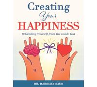 Creating Your Happiness: Rebuilding Yourself from the Inside Out