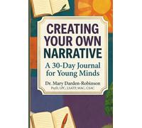 Creating Your Own Narrative: A 30-Day Journal for Young Minds