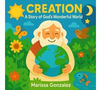 CREATION: A STORY OF GOD’S WONDERFUL WORLD