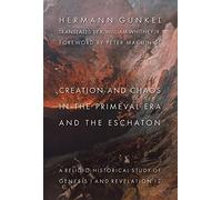 Hermann Gunkel Creation and Chaos in the Primeval Era and the Eschat (Tascabile)