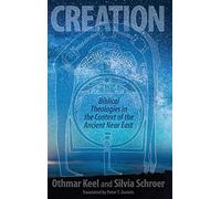 Creation Biblical Theology in the Context of Ancient Near Eastern Religion: Biblical Theologies in the Context of the Ancient Near East