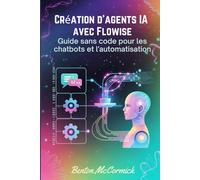 Création d'agents IA avec Flowise: Guide sans code pour les chatbots et l'automatisation