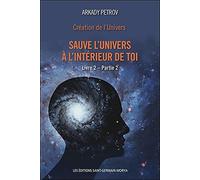 Création de l'univers - Sauve l'univers à l'intérieur de toi: Tome 2, Partie 2
