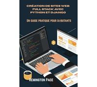 Création de sites Web Full Stack avec Python et Django: Un guide pratique pour débutants