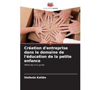Création d'entreprise dans le domaine de l'éducation de la petite enfance: Méthodes d'un guide
